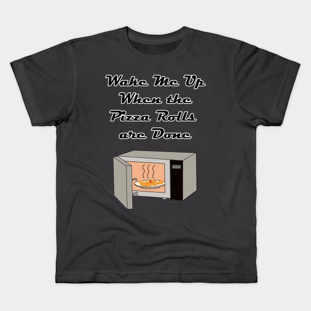 Wake Me Up When the Pizza Rolls are Done Kids T-Shirt by Rickster07